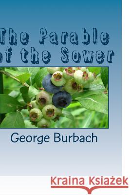 The Parable of the Sower George Burbach 9781985399181 Createspace Independent Publishing Platform