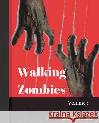 Walking Zombies 1: Walking Zombies Volume 1 Baby Brother Udaya Peace 9781985400269 Createspace Independent Publishing Platform