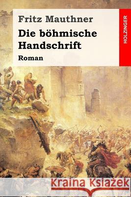 Die böhmische Handschrift: Roman Mauthner, Fritz 9781985402249 Createspace Independent Publishing Platform