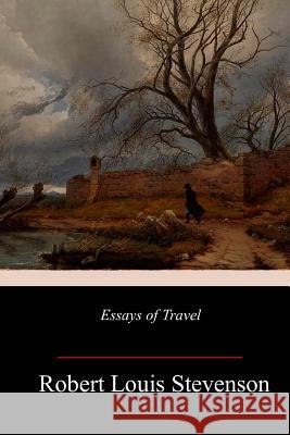 Essays of Travel Robert Louis Stevenson 9781985409040 Createspace Independent Publishing Platform