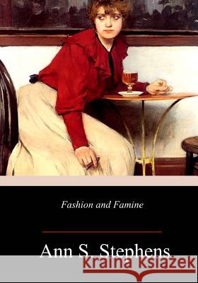 Fashion and Famine Ann S. Stephens 9781985412507 Createspace Independent Publishing Platform