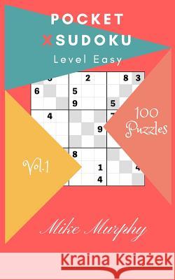 Pocket X-Sudoku: Level Easy 100 Puzzles Mike Murphy 9781985412644 Createspace Independent Publishing Platform