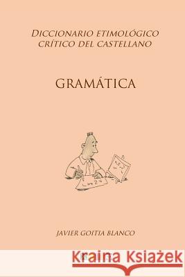 Gramática: Diccionario etimológico crítico del Castellano Goitia Blanco, Javier 9781985412712