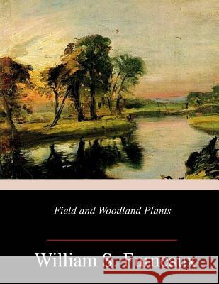 Field and Woodland Plants William S. Furneaux 9781985412897