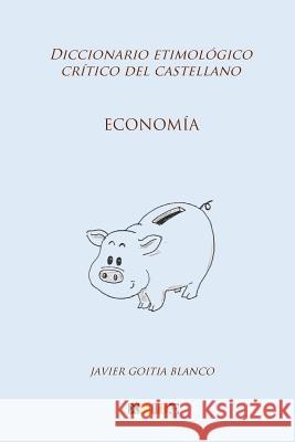 Economía: Diccionario etimológico crítico del Castellano Goitia Blanco, Javier 9781985414907