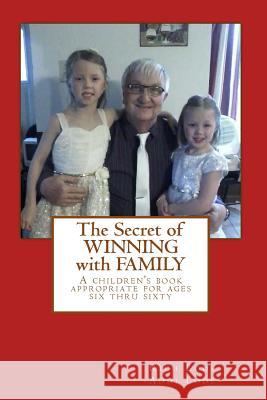 The Secret of WINNING with FAMILY: A children's book appropriate for ages six thru sixty Addi Lode Rich Lode 9781985431034 Createspace Independent Publishing Platform