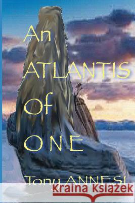 An Atlantis of One Tony Annesi 9781985437395 Createspace Independent Publishing Platform