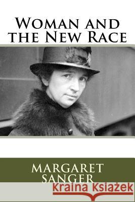 Woman and the New Race Margaret Sanger 9781985447141 Createspace Independent Publishing Platform