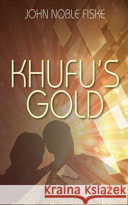 Khufu's Gold John Noble Fiske 9781985447462 Createspace Independent Publishing Platform