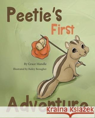 Peetie's First Adventure Grace Mandle Bailey Beougher 9781985448735 Createspace Independent Publishing Platform