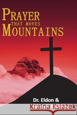 Prayer That Moves Mountains Dr Eldon Bollinger 9781985453449