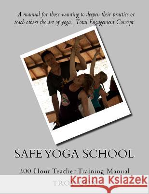 Safe Yoga School 200: Teacher Training Manual Troy Cox 9781985454835