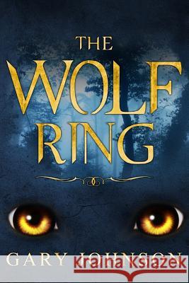 The Wolf Ring: Harry has just moved into the village of Draycott, but what he doesn't know yet is he is about to be caught up in love Johnson, Gary 9781985463615