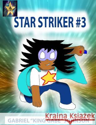 Star Striker #3: Strike of the Star Part 3 Gabriel Johnson 9781985506343 Createspace Independent Publishing Platform