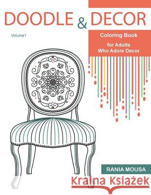 Doodle & Decor: Coloring Book for Adults Who Adore Decor Rania Mousa 9781985538191 Createspace Independent Publishing Platform