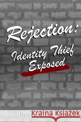 Rejection: Identity Thief Exposed Beverly Tucker It's All about Him Medi 9781985559097