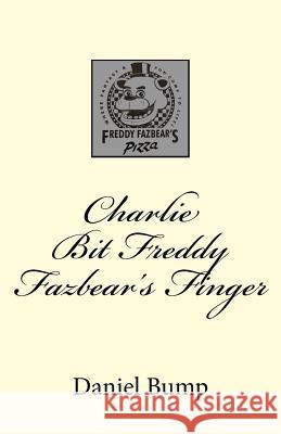 Charlie Bit Freddy Fazbear's Finger Dr Daniel Bump 9781985559233