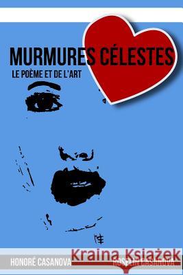 Murmures Célestes: Le poème et de l'art Roselin Casanova, Honoré Casanova 9781985559431