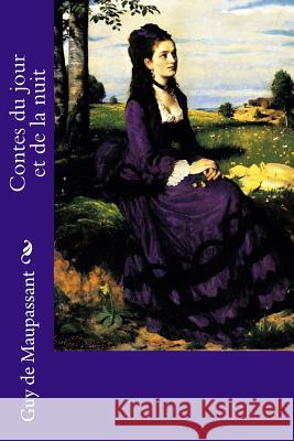 Contes du jour et de la nuit de Maupassant, Guy 9781985565357