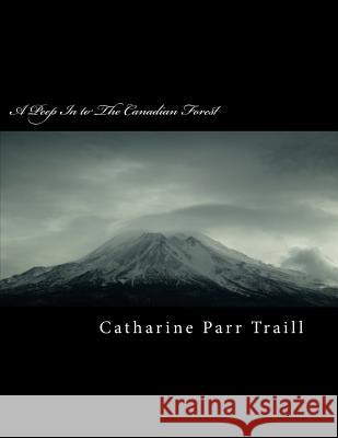 A Peep in to the Canadian Forest Catharine Par 9781985566972 Createspace Independent Publishing Platform