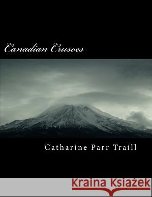 Canadian Crusoes Catharine Par 9781985567047 Createspace Independent Publishing Platform