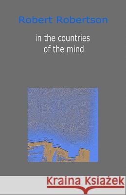 in the countries of the mind Robert Robertson 9781985567528 Createspace Independent Publishing Platform