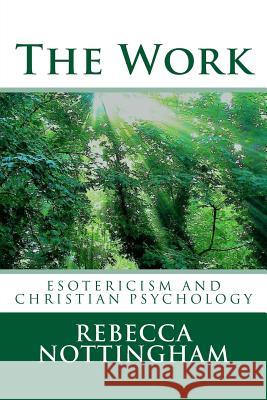The Work: esotericism and christian psychology Nottingham, Rebecca 9781985570276 Createspace Independent Publishing Platform