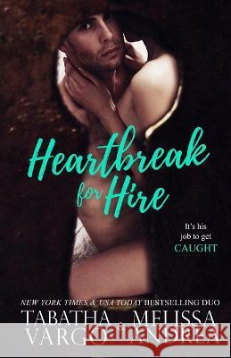 Heartbreak For Hire Melissa Andrea, Tabatha Vargo 9781985572065 Createspace Independent Publishing Platform