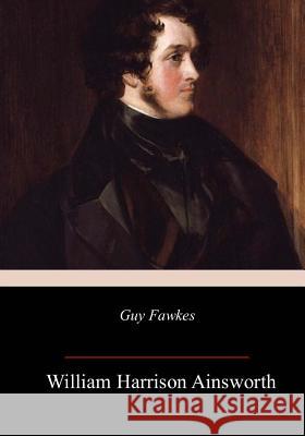 Guy Fawkes William Harrison Ainsworth 9781985574700