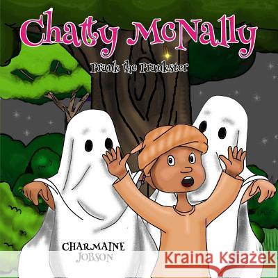 Chatty McNally: Prank the Prankster Charmaine Jobson Kent Locke J. Gutierrez 9781985576391 Createspace Independent Publishing Platform