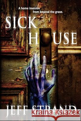 Sick House Jeff Strand 9781985576544 Createspace Independent Publishing Platform