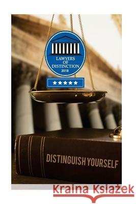 Lawyers of Distinction - Distinguish Yourself: Learn How Lawyers of Distinction Helps Lawyers Distinguish Themselves James P. Rivers 9781985577381 Createspace Independent Publishing Platform