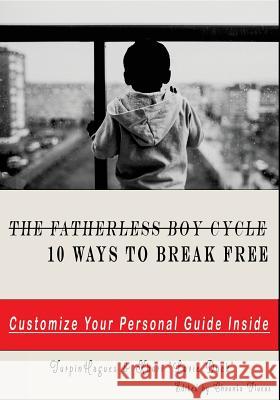 The Fatherless Boy Cycle: 10 Ways To Break Free Hagues, Turpin 9781985577497 Createspace Independent Publishing Platform