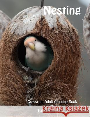 Nesting: Grayscale Adult Coloring Book Patricia Markham 9781985577619