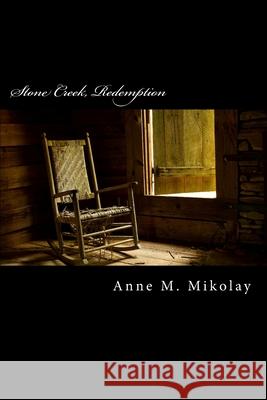 Stone Creek Redemption Anne M. Mikolay 9781985578159