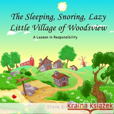 The Snoring, Sleeping, Lazy Little Town of Woodsview: A Lesson In Responsibility Jordan, Zoe 9781985578425 Createspace Independent Publishing Platform