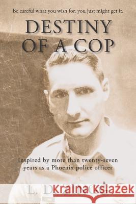Destiny of a Cop L. D. Zingg 9781985579996 Createspace Independent Publishing Platform