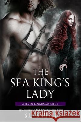 The Sea King's Lady: A Seven Kingdoms Tale 2 S. E. Smith 9781985581203 Createspace Independent Publishing Platform