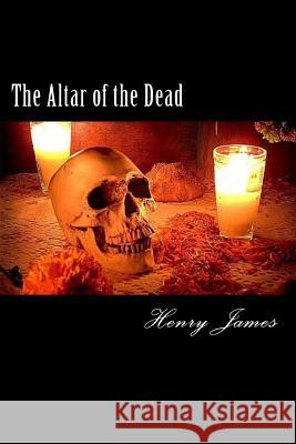 The Altar of the Dead Henry James 9781985582064