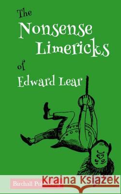 The Nonsense Limericks of Edward Lear: (Limerick Poems for Kids ages 8 and up) Publishing, Birchall 9781985584242 Createspace Independent Publishing Platform
