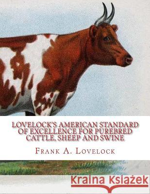 Lovelock's American Standard of Excellence for Purebred Cattle, Sheep and Swine Frank A. Lovelock Jackson Chambers 9781985584891