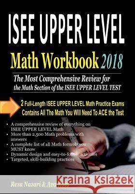 ISEE UPPER LEVEL Math Workbook 2018: The Most Comprehensive Review for the Math Section of the ISEE UPPER LEVEL TEST Ross, Ava 9781985587694 Createspace Independent Publishing Platform