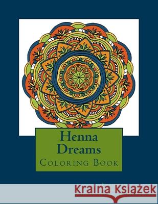 Henna Dreams: Coloring Book Kathleen Hennricks 9781985588059 Createspace Independent Publishing Platform
