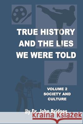 True History And The Lies We Were Told: Vol.2 Society And Culture Bridges, John 9781985596795 Createspace Independent Publishing Platform