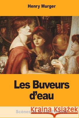 Les Buveurs d'eau Murger, Henry 9781985599413 Createspace Independent Publishing Platform