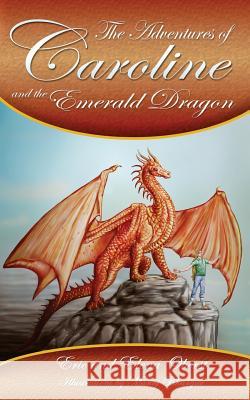 The Adventures of Caroline: and the Emerald Dragon Elena Kristen Oberst, Eric Russell Oberst 9781985603684