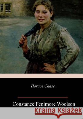 Horace Chase Constance Fenimore Woolson 9781985605251