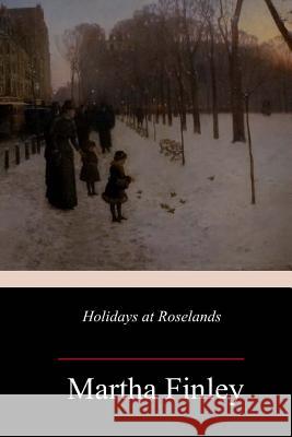 Holidays at Roselands Martha Finley 9781985607132 Createspace Independent Publishing Platform