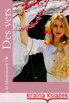 Des vers de Maupassant, Guy 9781985607415 Createspace Independent Publishing Platform