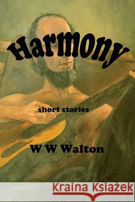 Harmony William Warren Walton 9781985608320 Createspace Independent Publishing Platform